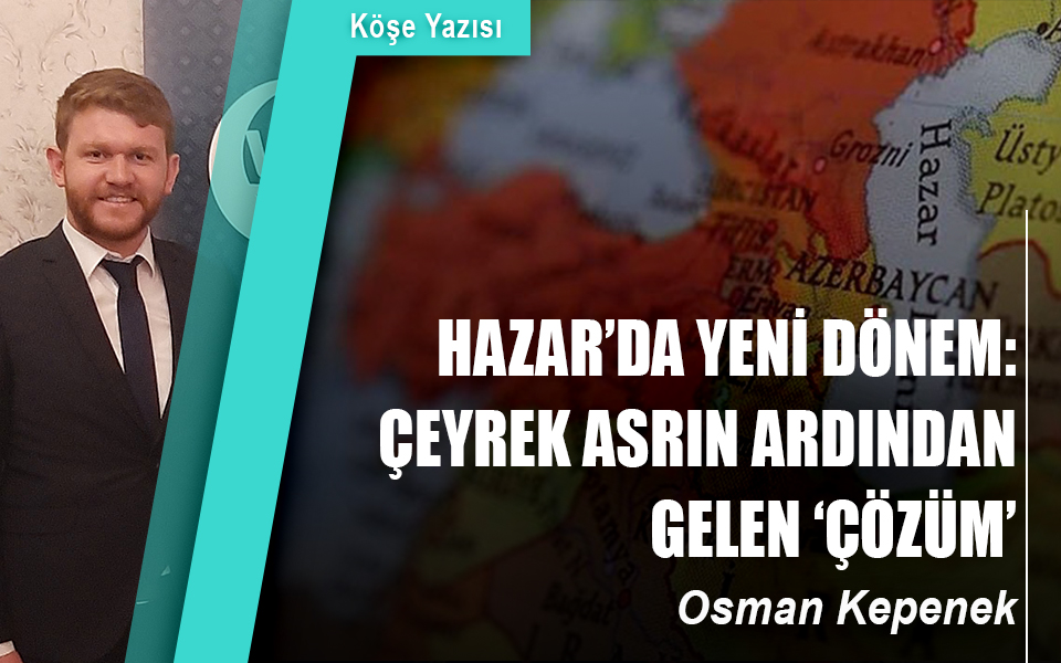 109673Hazar’da yeni dönem Çeyrek asrın ardından gelen ‘çözüm’.jpg